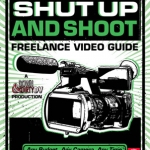 Contest Reminder: Win the Shut Up and Shoot Freelance Video Guide!